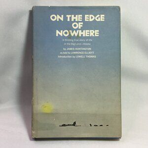 On The Edge of Nowhere A Thrilling Story of Life in The Big Land Alaska *Signed